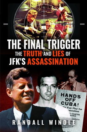 The Final Trigger The Truth and Lies of JFKs