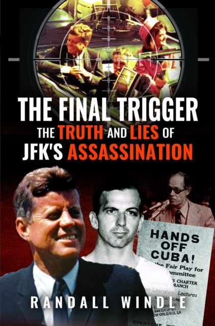 The Final Trigger The Truth and Lies of JFKs