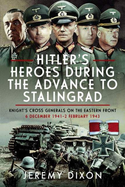 Hitlers Heroes During the Advance to Stalingrad