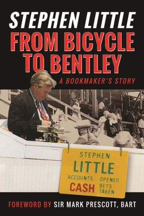 From Bicycle to Bentley, A Bookmaker's Story: by Stephen Little