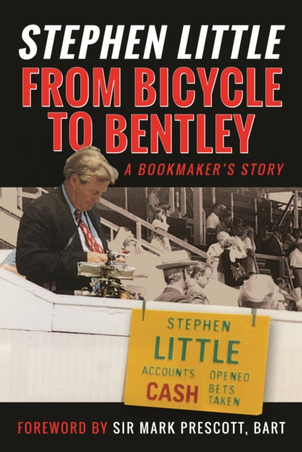 From Bicycle to Bentley, A Bookmaker's Story: by Stephen Little