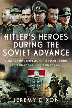 Hitlers Heroes During The Soviet Advance