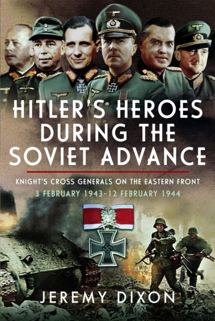 Hitlers Heroes During The Soviet Advance