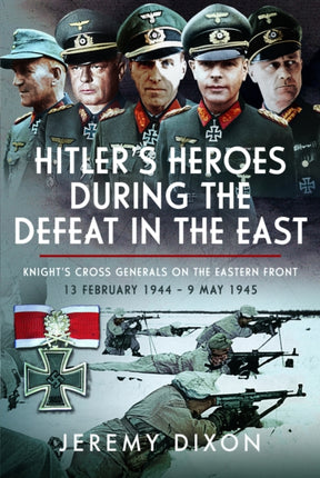 Hitlers Heroes During The Defeat in the East