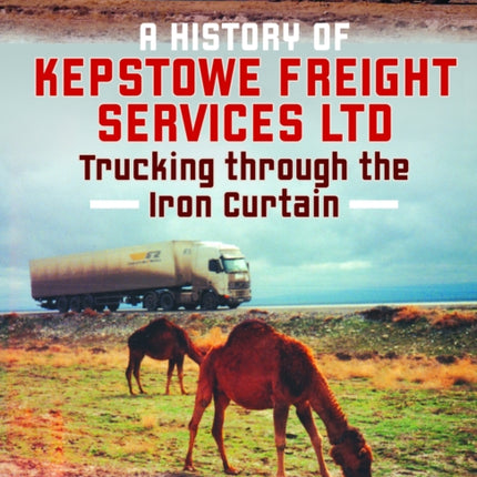 A History of Kepstowe Freight Services Ltd.