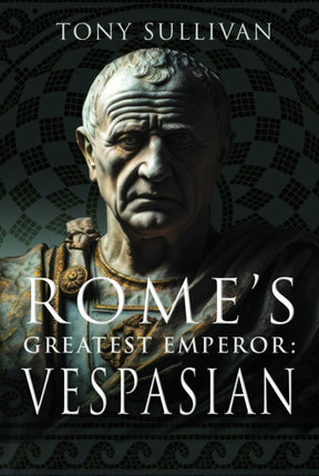 Romes Greatest Emperor Vespasian