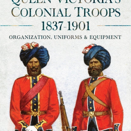 Queen Victorias Colonial Troops 18371901