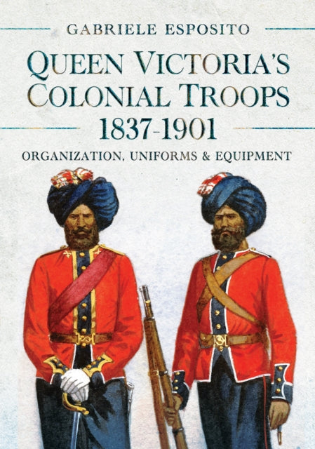 Queen Victorias Colonial Troops 18371901