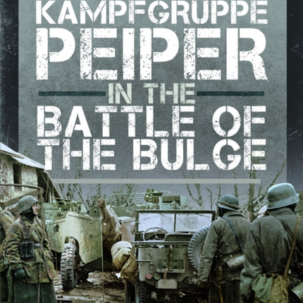 The Breakthrough of Kampfgruppe Peiper in the Battle of the Bulge