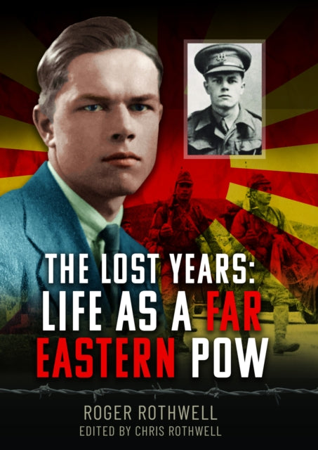 The Lost Years Life as A Far Eastern POW