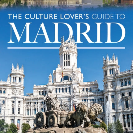 The Culture Lovers Guide to Madrid