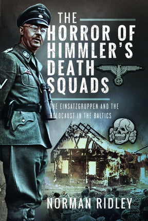 The Horror of Himmlers Death Squads