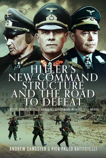 Hitlers New Command Structure and the Road to Defeat