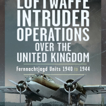 Luftwaffe Intruder Operations Over the United Kingdom