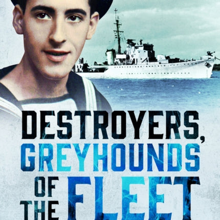 Destroyers Greyhounds of the Fleet
