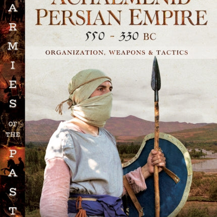 Armies of the Achaemenid Persian Empire 550330 BC