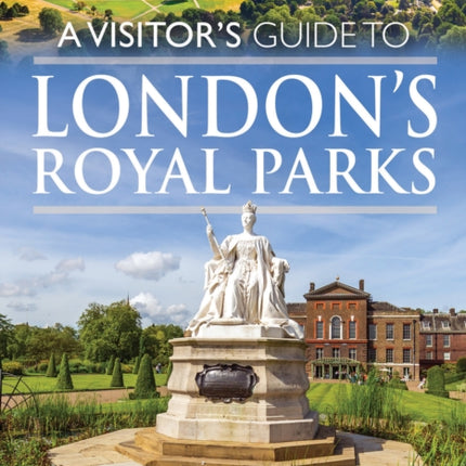 A Visitors Guide to Londons Royal Parks