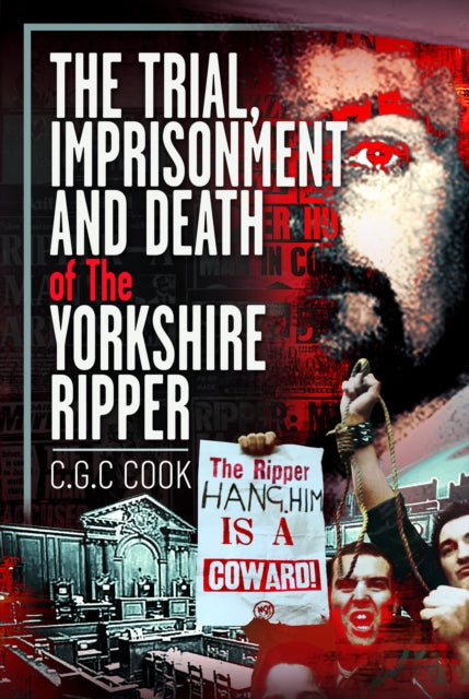 The Trial Imprisonment and Death of The Yorkshire Ripper