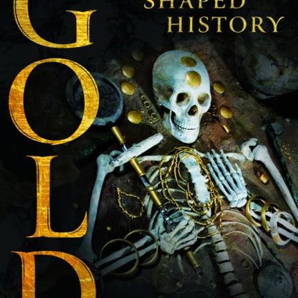 Gold How it Shaped History