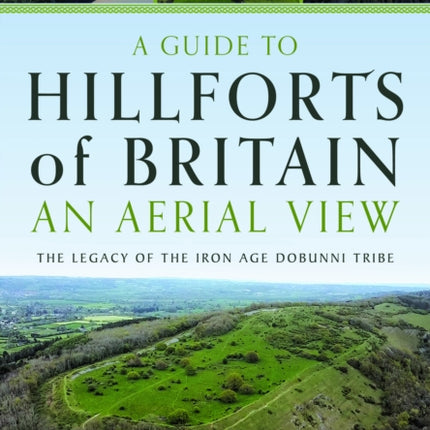 A Guide to Hillforts of Britain An Aerial View