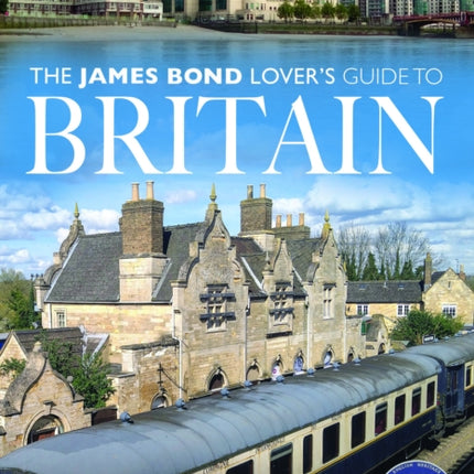 The James Bond Lovers Guide to Britain