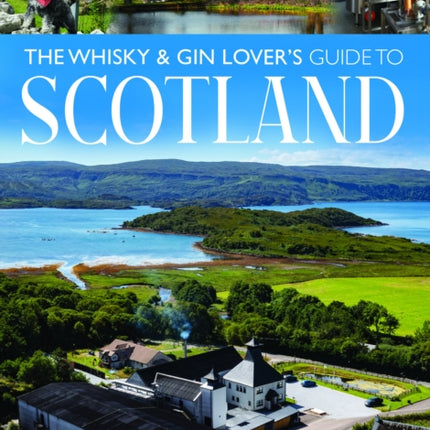 The Whisky and Gin Lovers Guide to Scotland