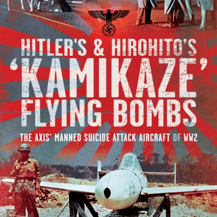 Hitlers and Hirohitos Kamikaze Flying Bombs