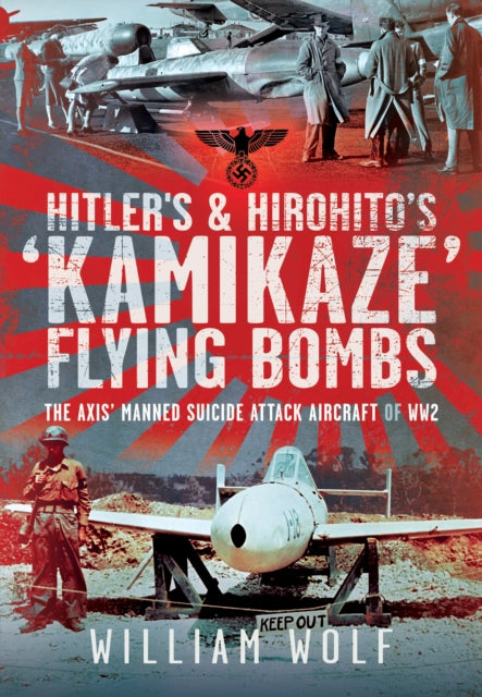 Hitlers and Hirohitos Kamikaze Flying Bombs