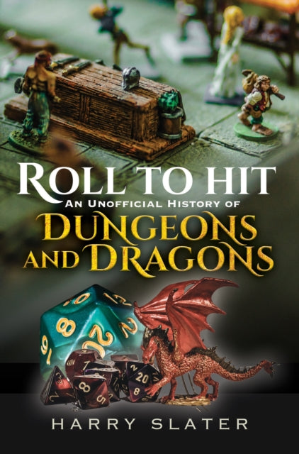 Roll to Hit An Unofficial History of Dungeons and Dragons