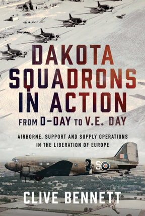 Dakota Squadrons in Action From DDay to V.E. Day