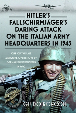 Hitlers Fallschirmjägers Daring Attack on the Italian Army Headquarters in 1943