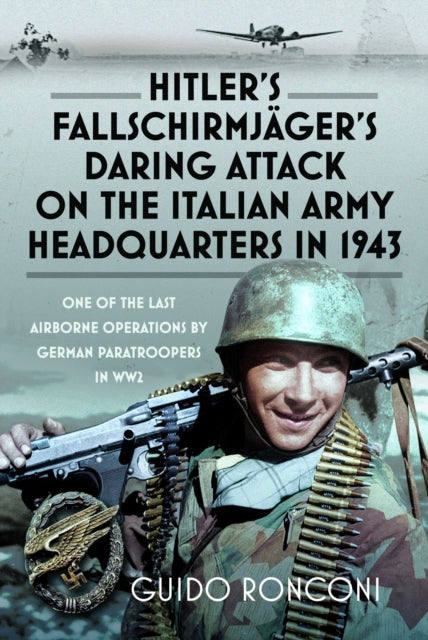 Hitlers Fallschirmjägers Daring Attack on the Italian Army Headquarters in 1943