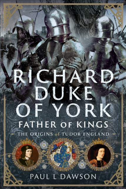 Richard Duke of York Father of Kings