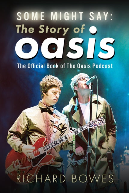 Some Might Say The Story of Oasis