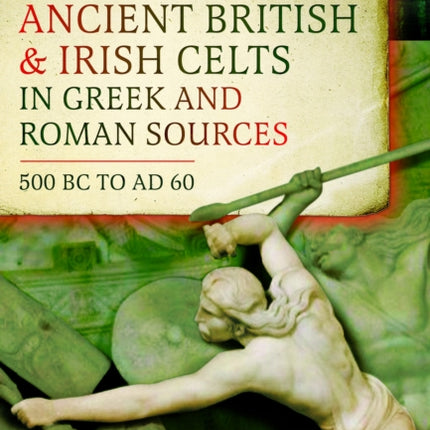 Ancient British and Irish Celts in Greek and Roman Sources 500 BCAD 60