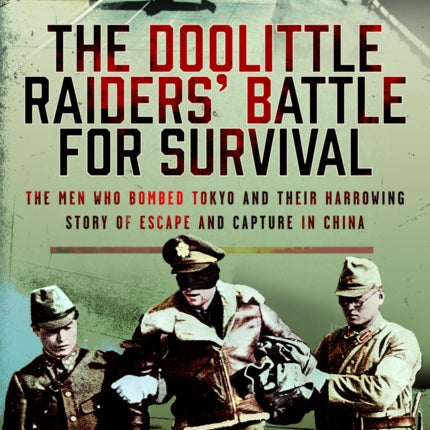The Doolittle Raiders Battle for Survival