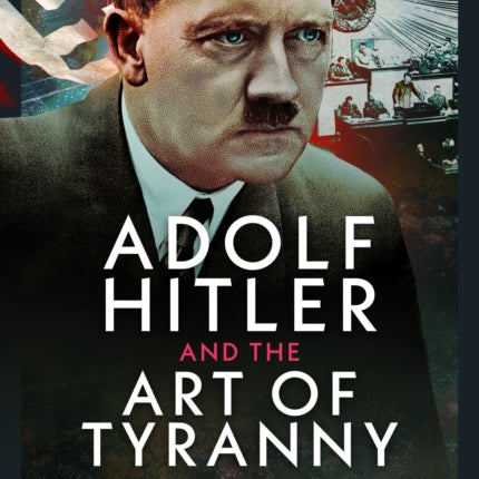 Adolf Hitler and the Art of Tyranny