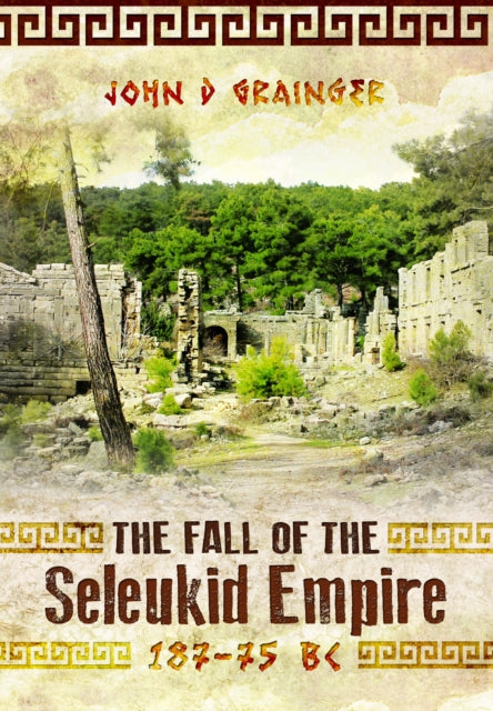 The Fall of the Seleukid Empire 18775 BC