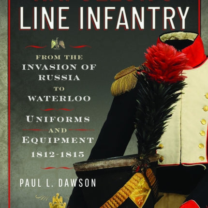 Napoleons Line Infantry  From the Invasion of Russia to Waterloo