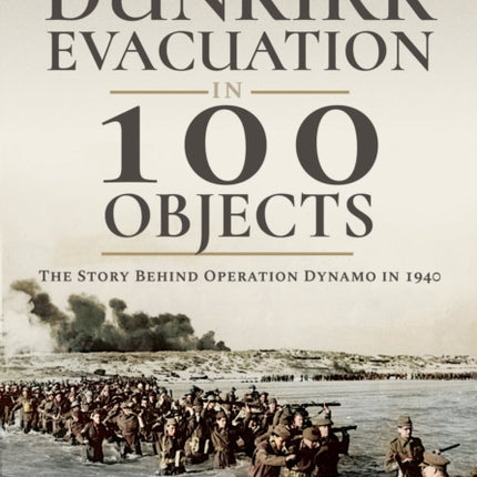The Dunkirk Evacuation in 100 Objects