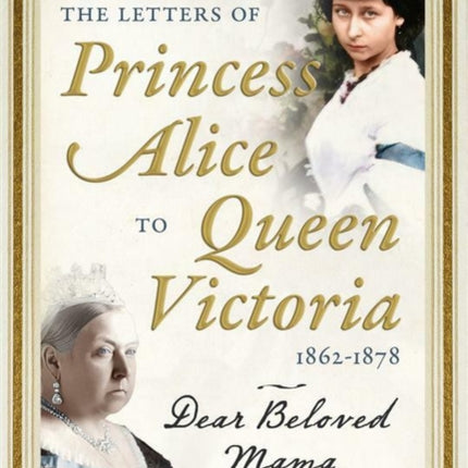 The Letters of Princess Alice to Queen Victoria 18621878