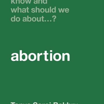 What Do We Know and What Should We Do About Abortion