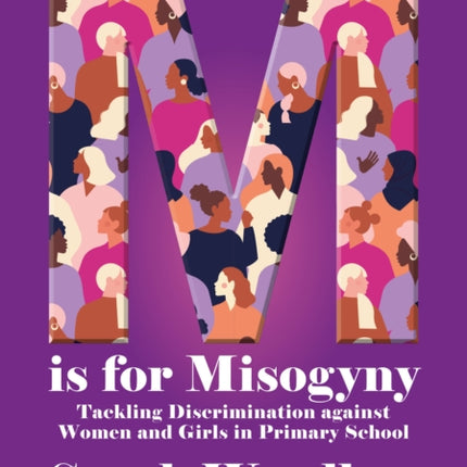 M is for Misogyny Tackling Discrimination against Women and Girls in Primary School