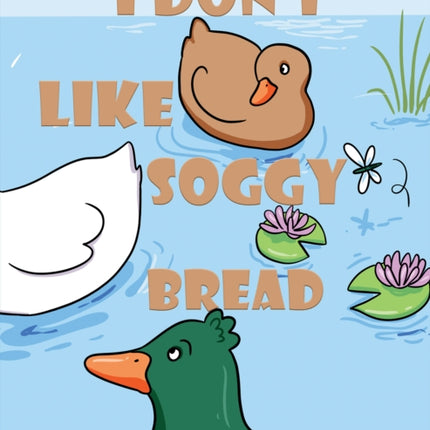 I Dont Like Soggy Bread
