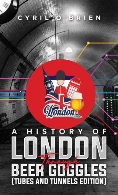 A History of London Through Beer Goggles Tubes