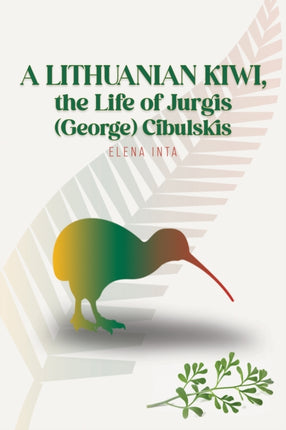 A Lithuanian Kiwi the Life of Jurgis George Cibulskis