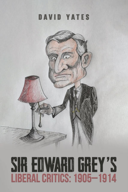 Sir Edward Greys Liberal Critics 19051914