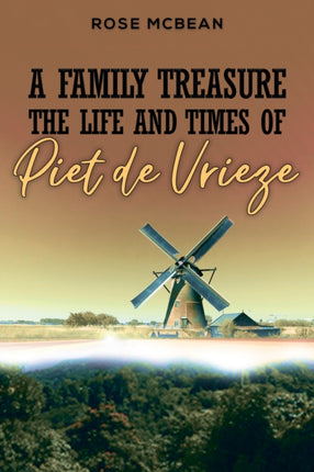 A Family Treasure The Life And Times Of Piet de Vrieze