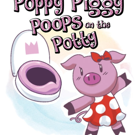 Poppy Piggy Poops on the Potty