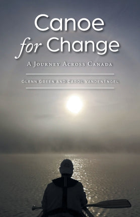 Canoe for Change A Journey Across Canada